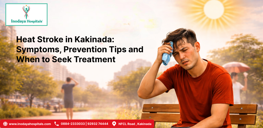 Heat Stroke in Kakinada: Symptoms, Prevention Tips and When to Seek Treatment